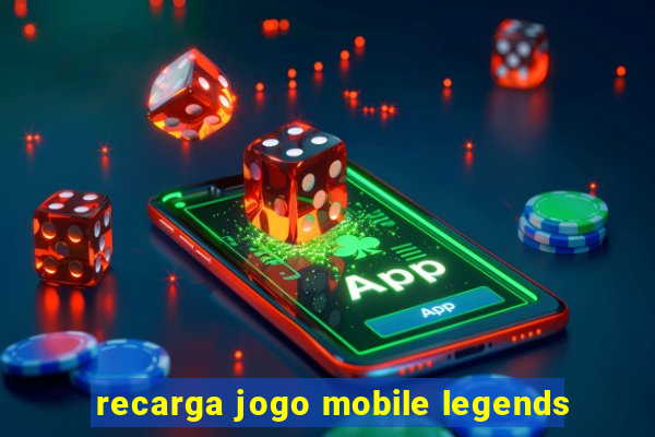 recarga jogo mobile legends